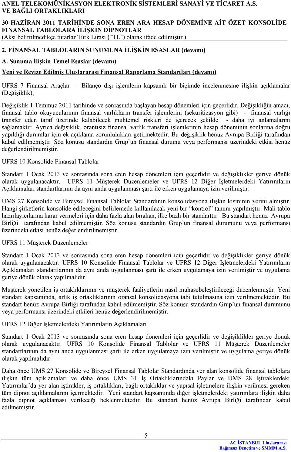 incelenmesine ilişkin açıklamalar Değişiklik 1 Temmuz 2011 tarihinde ve sonrasında başlayan hesap dönemleri için geçerlidir.