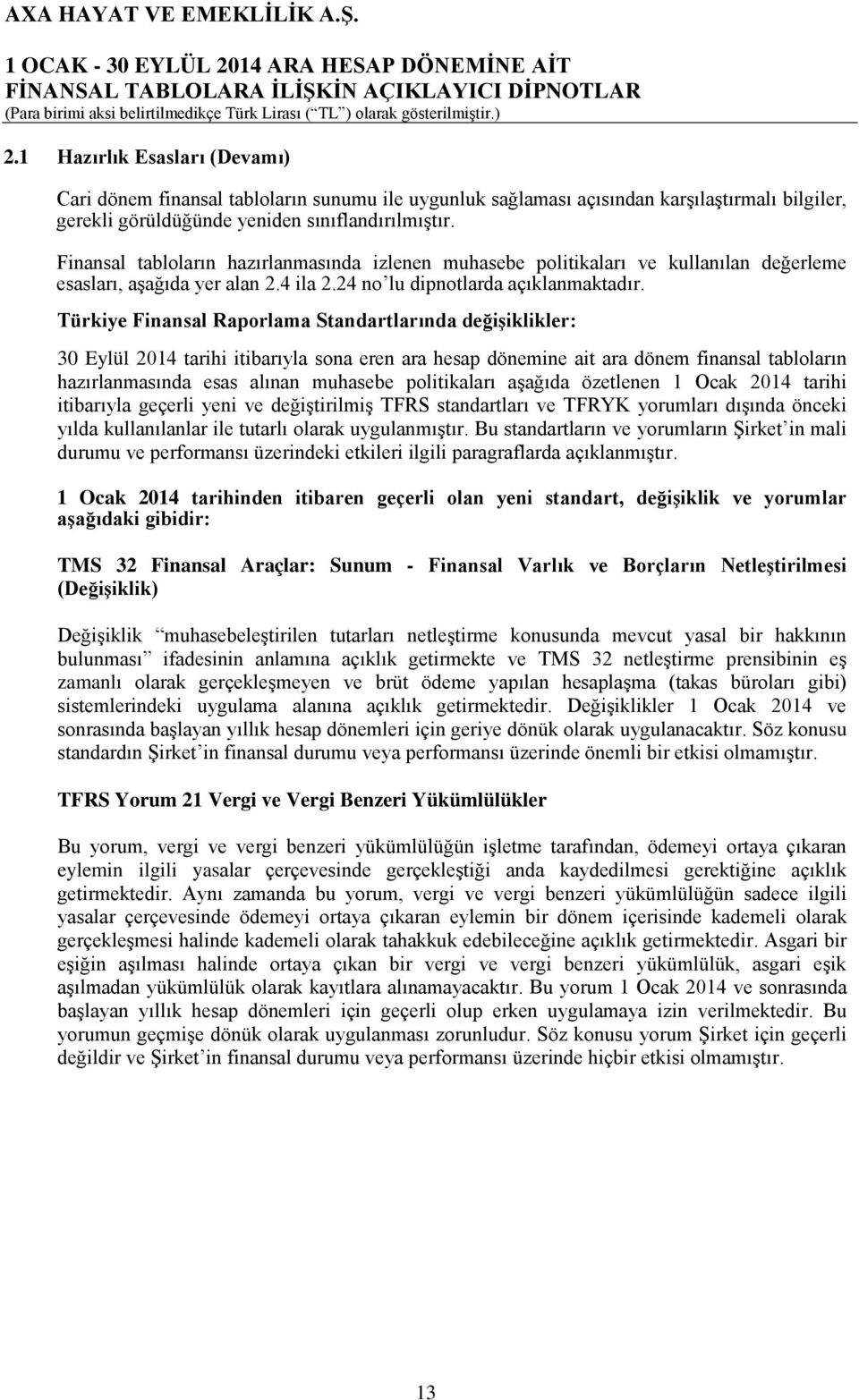 Türkiye Finansal Raporlama Standartlarında değişiklikler: 30 Eylül 2014 tarihi itibarıyla sona eren ara hesap dönemine ait ara dönem finansal tabloların hazırlanmasında esas alınan muhasebe