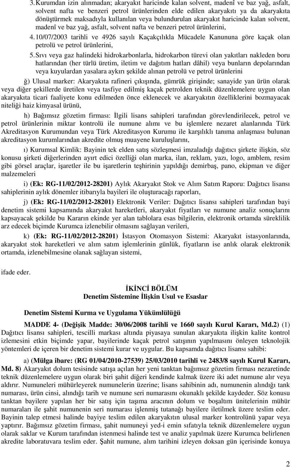 10/07/2003 tarihli ve 4926 sayılı Kaçakçılıkla Mücadele Kanununa göre kaçak olan petrolü ve petrol ürünlerini, 5.