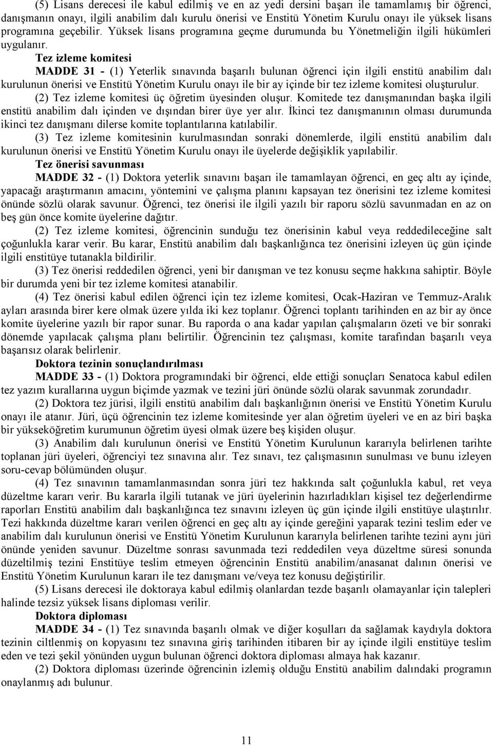 Tez izleme komitesi MADDE 31 - (1) Yeterlik sınavında başarılı bulunan öğrenci için ilgili enstitü anabilim dalı kurulunun önerisi ve Enstitü Yönetim Kurulu onayı ile bir ay içinde bir tez izleme