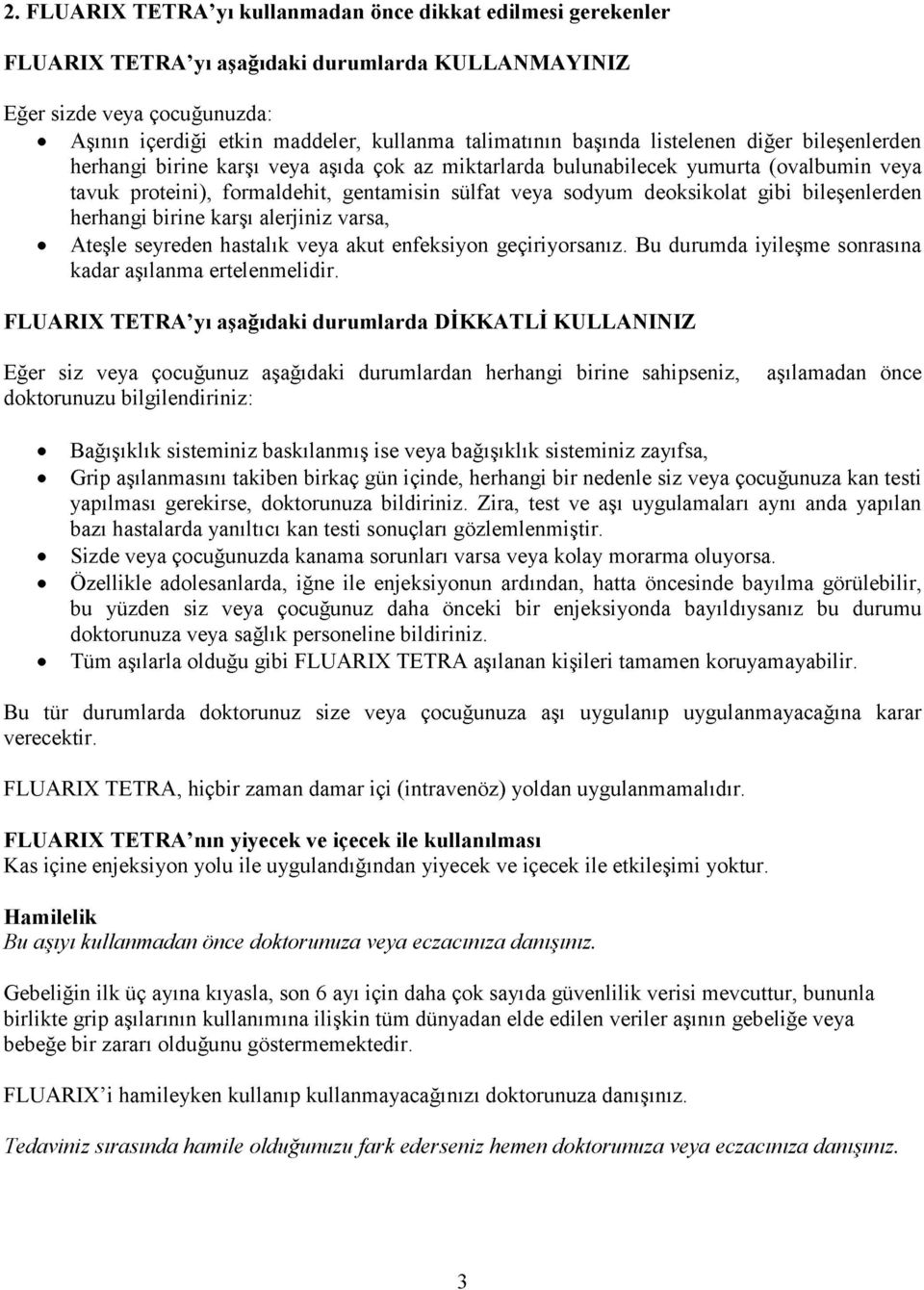 deoksikolat gibi bileşenlerden herhangi birine karşı alerjiniz varsa, Ateşle seyreden hastalık veya akut enfeksiyon geçiriyorsanız. Bu durumda iyileşme sonrasına kadar aşılanma ertelenmelidir.