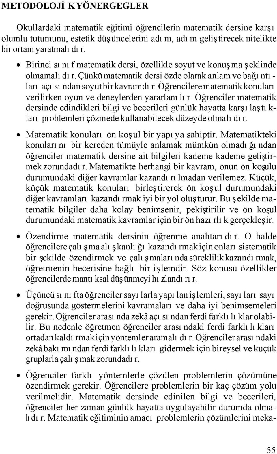 Öğrencilere matematik konuları verilirken oyun ve deneylerden yararlanılır.