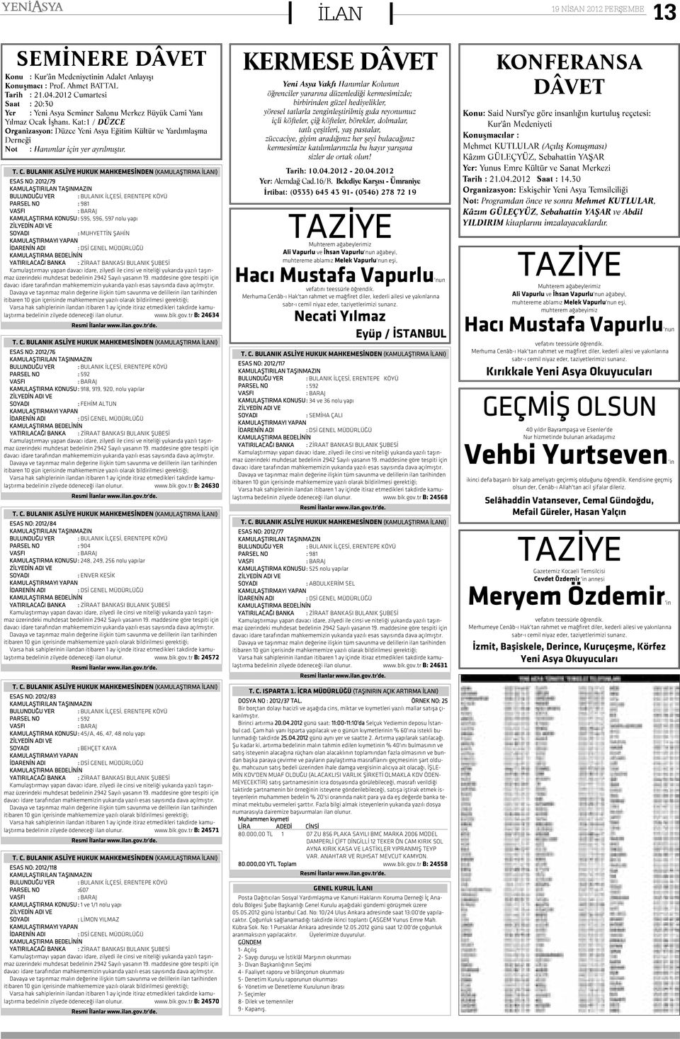 Kat:1 / DÜZCE Organizasyon: Düzce Yeni Asya Eðitim Kültür ve Yardýmlaþma Derneði Not : Hanýmlar için yer ayrýlmýþtýr.