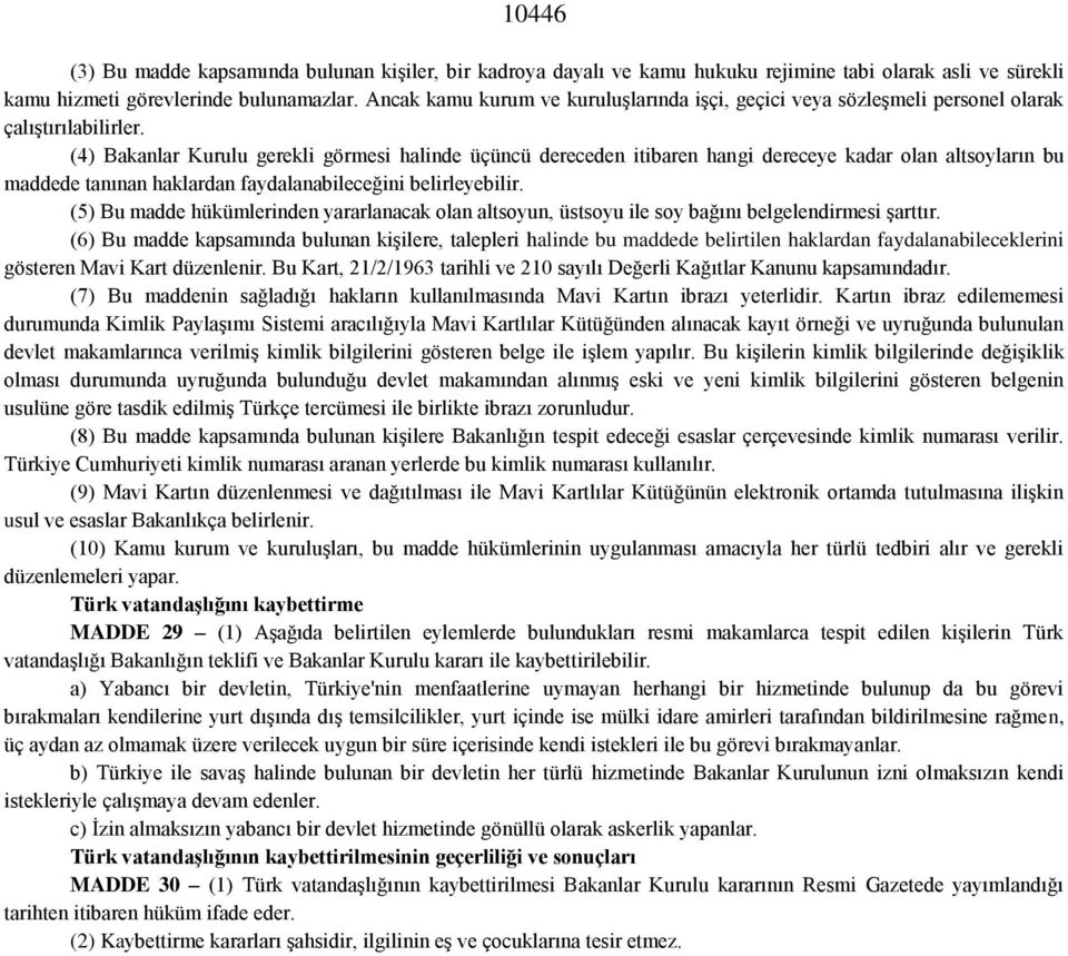 (4) Bakanlar Kurulu gerekli görmesi halinde üçüncü dereceden itibaren hangi dereceye kadar olan altsoyların bu maddede tanınan haklardan faydalanabileceğini belirleyebilir.