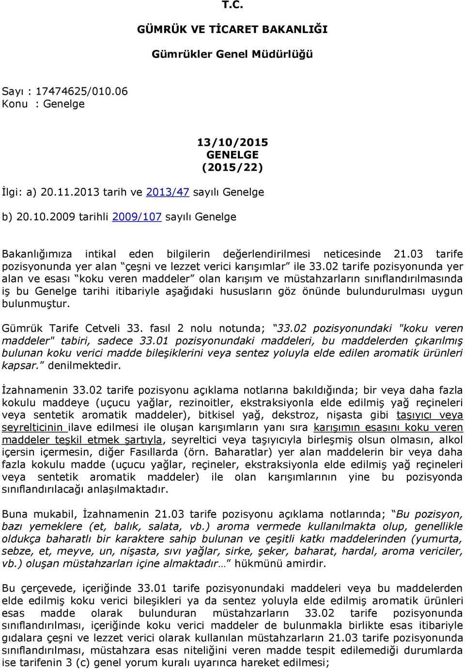 02 tarife pozisyonunda yer alan ve esası koku veren maddeler olan karışım ve müstahzarların sınıflandırılmasında iş bu Genelge tarihi itibariyle aşağıdaki hususların göz önünde bulundurulması uygun