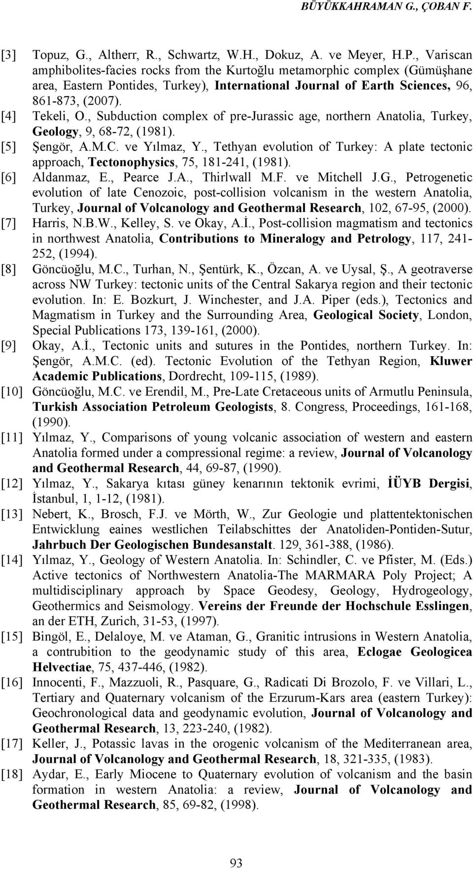 , Subduction complex of pre-jurassic age, northern Anatolia, Turkey, Geology, 9, 68-72, (1981). [5] Şengör, A.M.C. ve Yılmaz, Y.