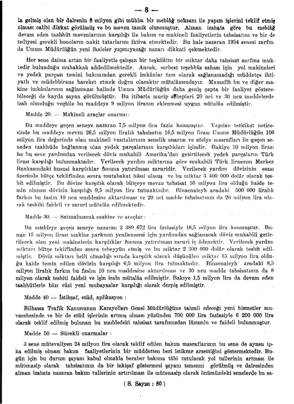 Bu hale nazaran 954 senesi zarfında Umum Müdürlüğün yeni ihaleler yapmıyaeağı nazarı dikkati çekmektedir.