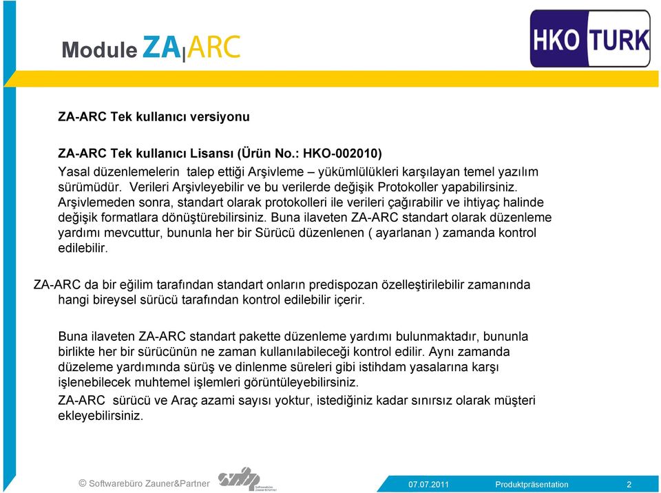 Arşivlemeden sonra, standart olarak protokolleri ile verileri çağırabilir ve ihtiyaç halinde değişik formatlara dönüştürebilirsiniz.