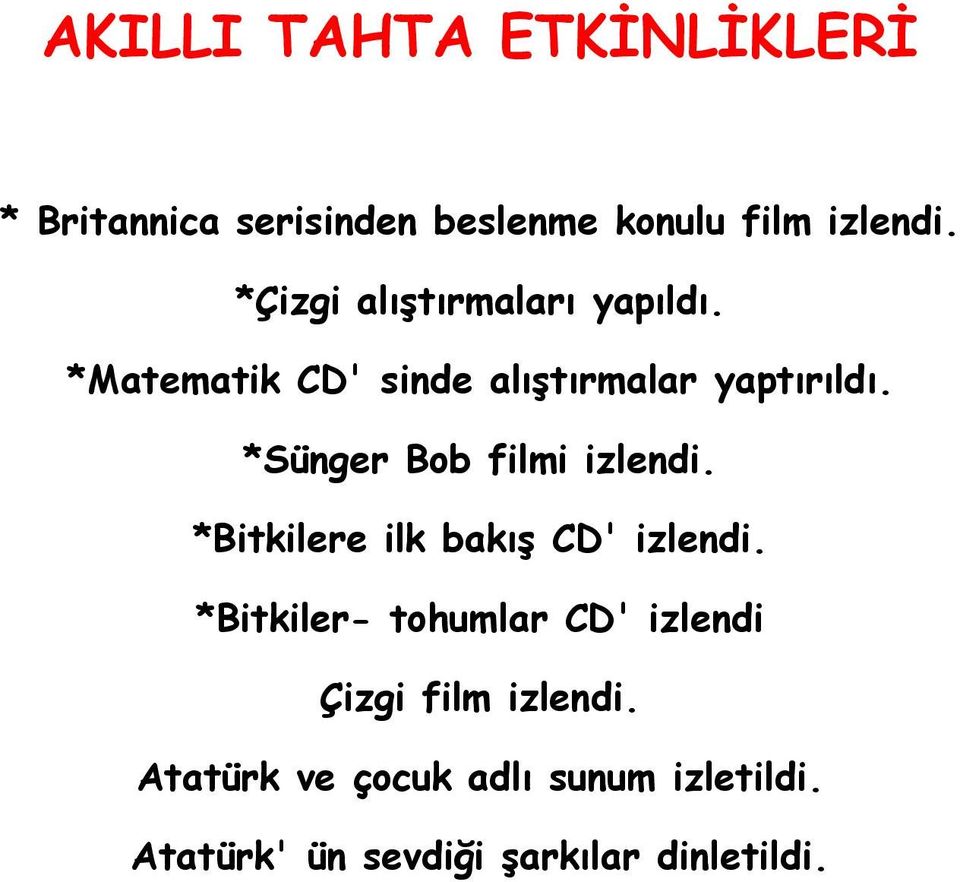 *Sünger Bob filmi izlendi. *Bitkilere ilk bakış CD' izlendi.