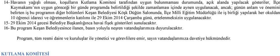 yapılarak her okuldan 10 öğrenci idareci ve öğretmenlerin katılımı ile 29 Ekim 2014 ÇarĢamba günü, ertelenmeksizin uygulanacaktır.