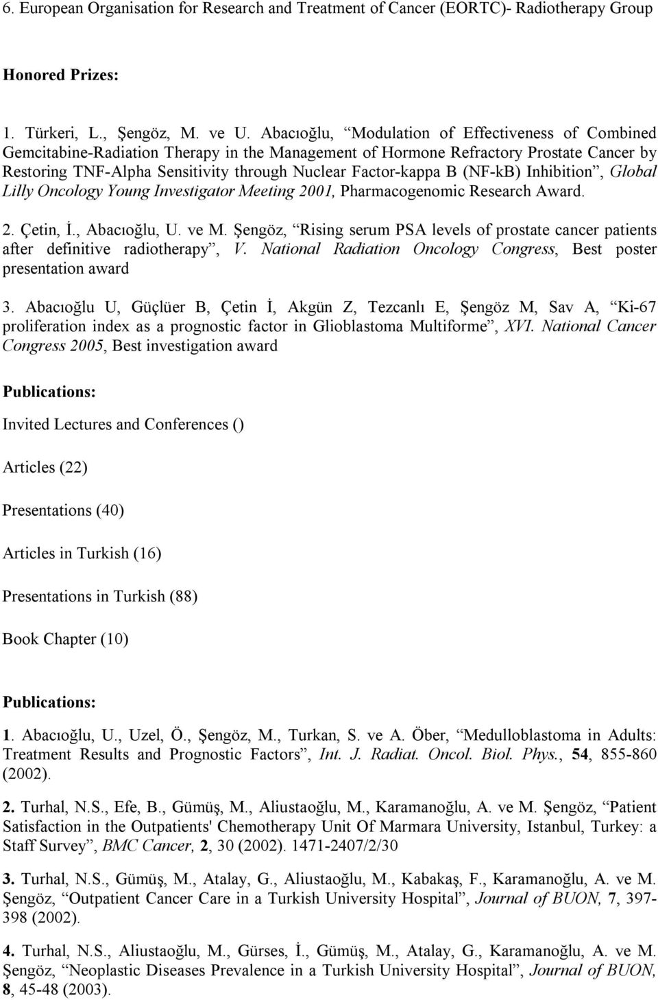 Factor-kappa B (NF-kB) Inhibition, Global Lilly Oncology Young Investigator Meeting 2001, Pharmacogenomic Research Award. 2. Çetin, İ., Abacıoğlu, U. ve M.