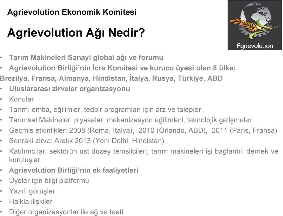 Uluslararası zirveler organizasyonu Konular Tarım: emtia, eğilimler, tedbir programları için arz ve talepler Tarımsal Makineler: piyasalar, mekanizasyon eğilimleri, teknolojik gelişmeler