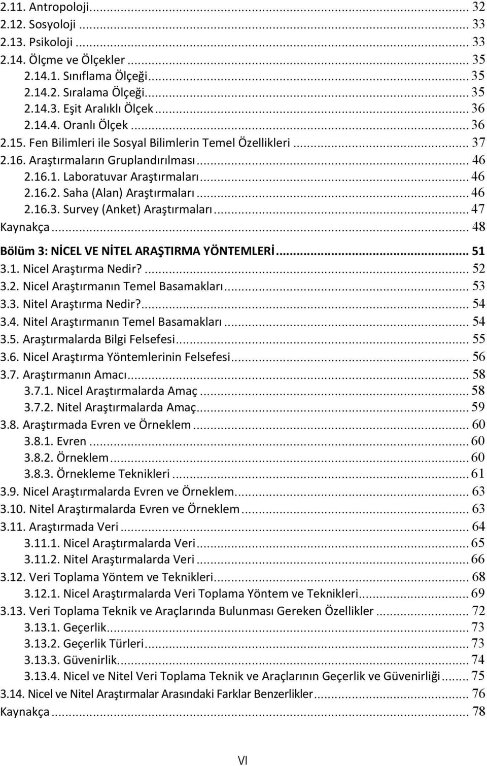 .. 47 Kaynakça... 48 Bölüm 3: NİCEL VE NİTEL ARAŞTIRMA YÖNTEMLERİ... 51 3.1. Nicel Araştırma Nedir?... 52 3.2. Nicel Araştırmanın Temel Basamakları... 53 3.3. Nitel Araştırma Nedir?... 54 3.4. Nitel Araştırmanın Temel Basamakları.