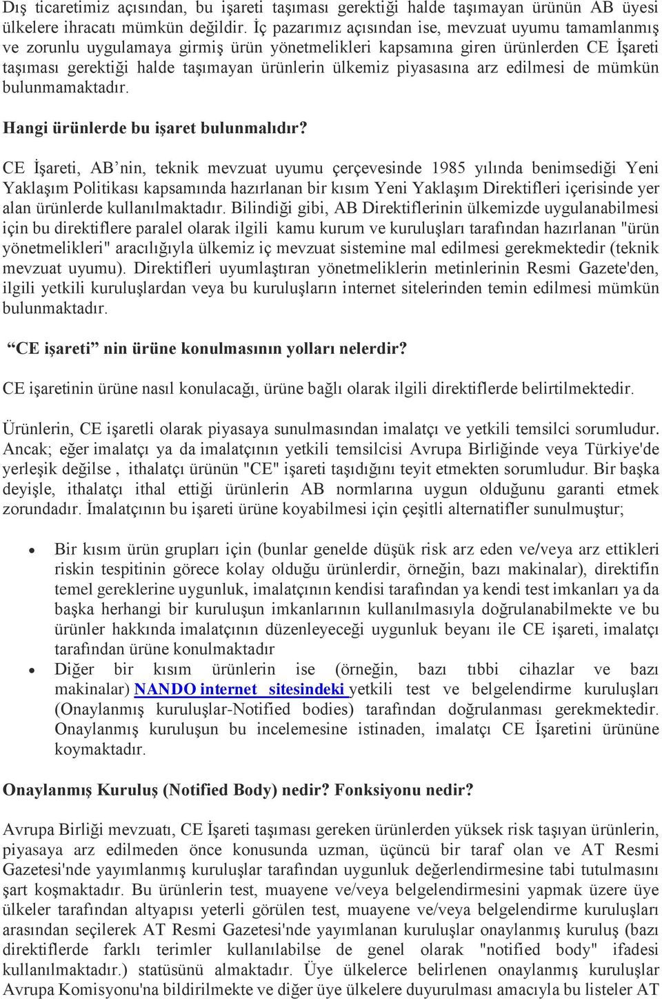 piyasasına arz edilmesi de mümkün bulunmamaktadır. Hangi ürünlerde bu işaret bulunmalıdır?