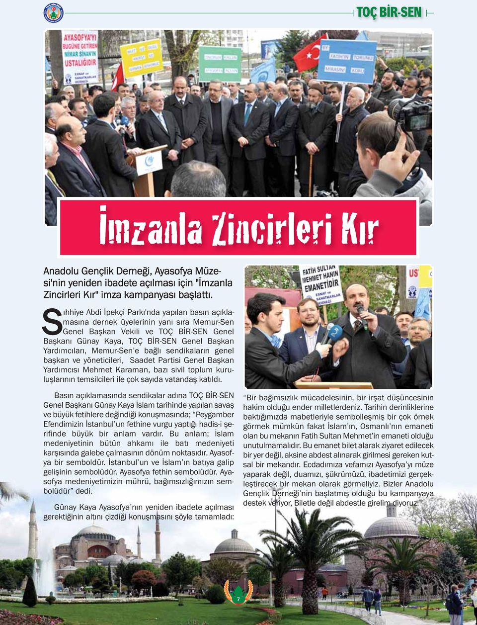 Memur-Sen e bağlı sendikaların genel başkan ve yöneticileri, Saadet Partisi Genel Başkan Yardımcısı Mehmet Karaman, bazı sivil toplum kuruluşlarının temsilcileri ile çok sayıda vatandaş katıldı.