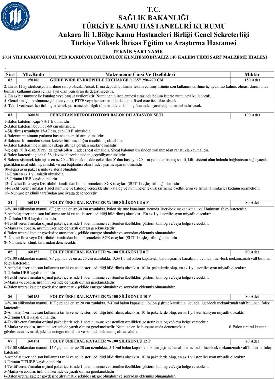 ÜRETRAL KATATER % 100 SİLİKONLU 12 F 1 2. En az 12 ay sterlizasyon tarihine sahip olacak.