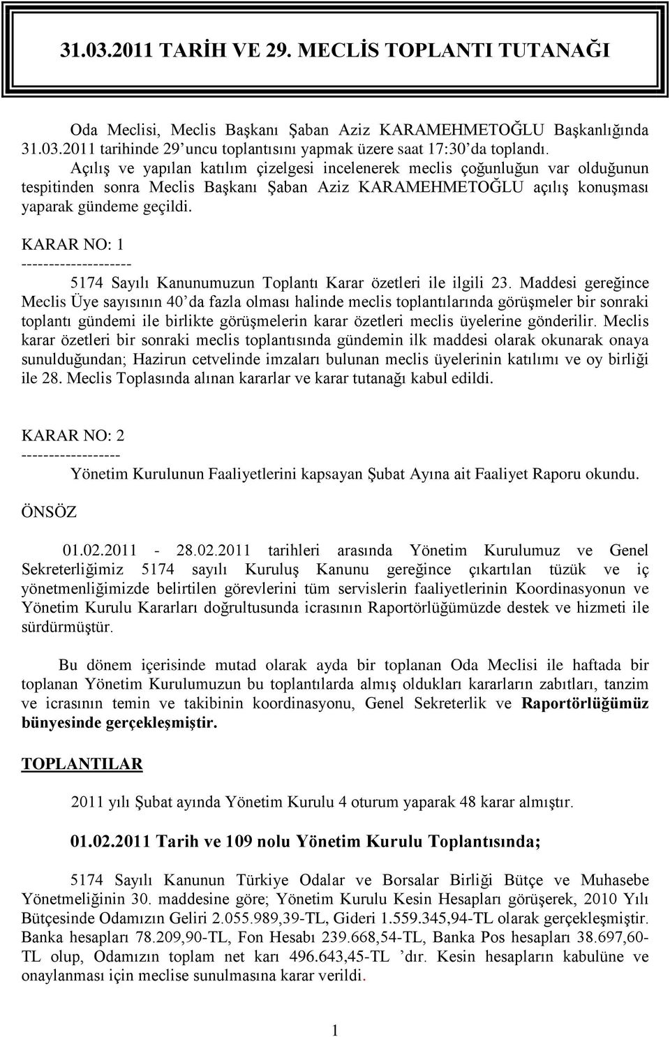 KARAR NO: 1 -------------------- 5174 Sayılı Kanunumuzun Toplantı Karar özetleri ile ilgili 23.