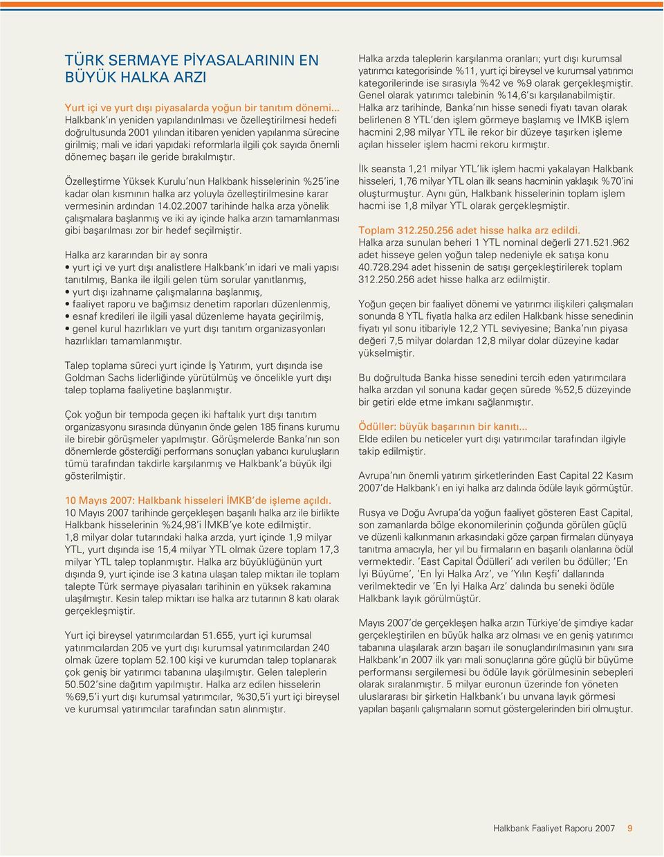 önemli dönemeç baflar ile geride b rak lm flt r. Özellefltirme Yüksek Kurulu nun Halkbank hisselerinin %25 ine kadar olan k sm n n halka arz yoluyla özellefltirilmesine karar vermesinin ard ndan 14.