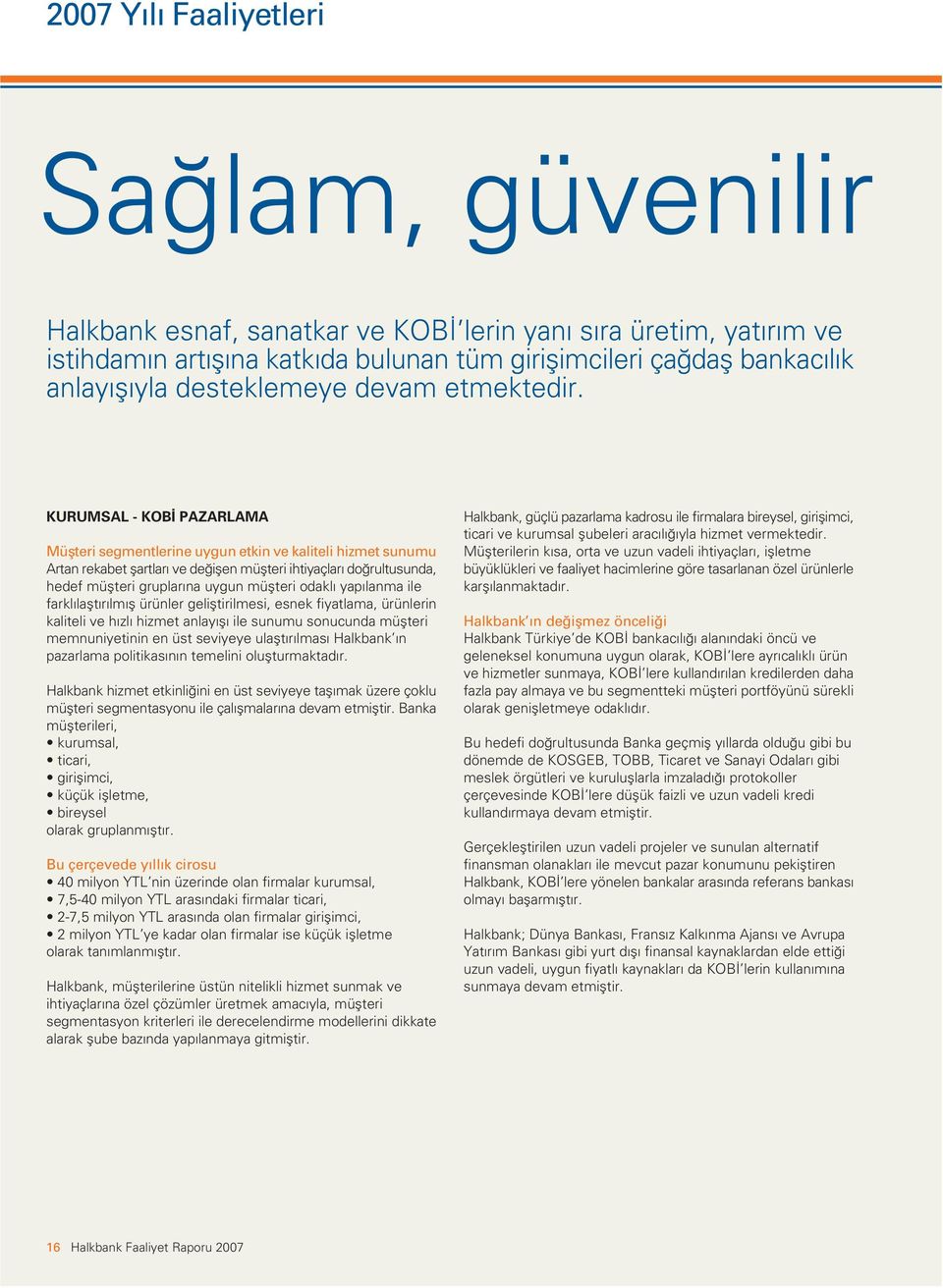 KURUMSAL - KOB PAZARLAMA Müflteri segmentlerine uygun etkin ve kaliteli hizmet sunumu Artan rekabet flartlar ve de iflen müflteri ihtiyaçlar do rultusunda, hedef müflteri gruplar na uygun müflteri