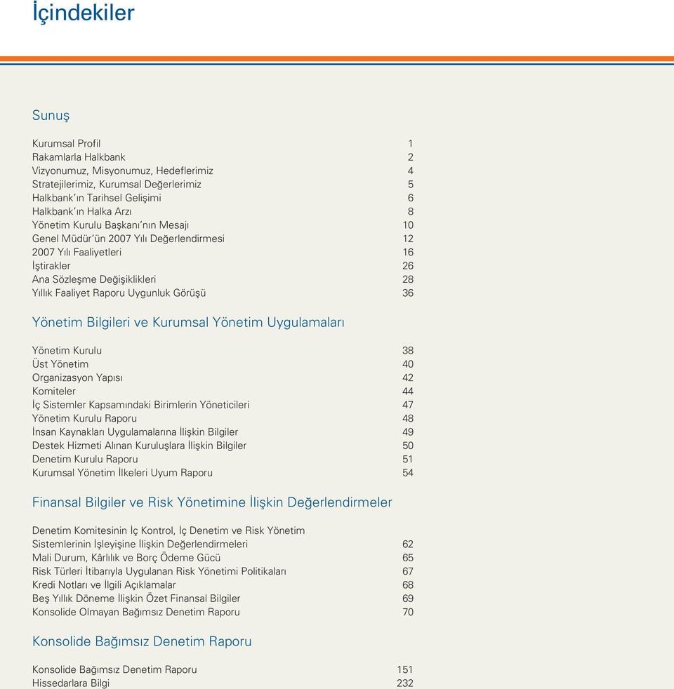 Yönetim Bilgileri ve Kurumsal Yönetim Uygulamalar Yönetim Kurulu 38 Üst Yönetim 40 Organizasyon Yap s 42 Komiteler 44 ç Sistemler Kapsam ndaki Birimlerin Yöneticileri 47 Yönetim Kurulu Raporu 48 nsan