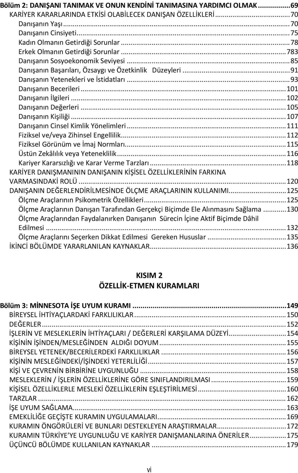 .. 91 Danışanın Yetenekleri ve İstidatları... 93 Danışanın Becerileri... 101 Danışanın İlgileri... 102 Danışanın Değerleri... 105 Danışanın Kişiliği... 107 Danışanın Cinsel Kimlik Yönelimleri.