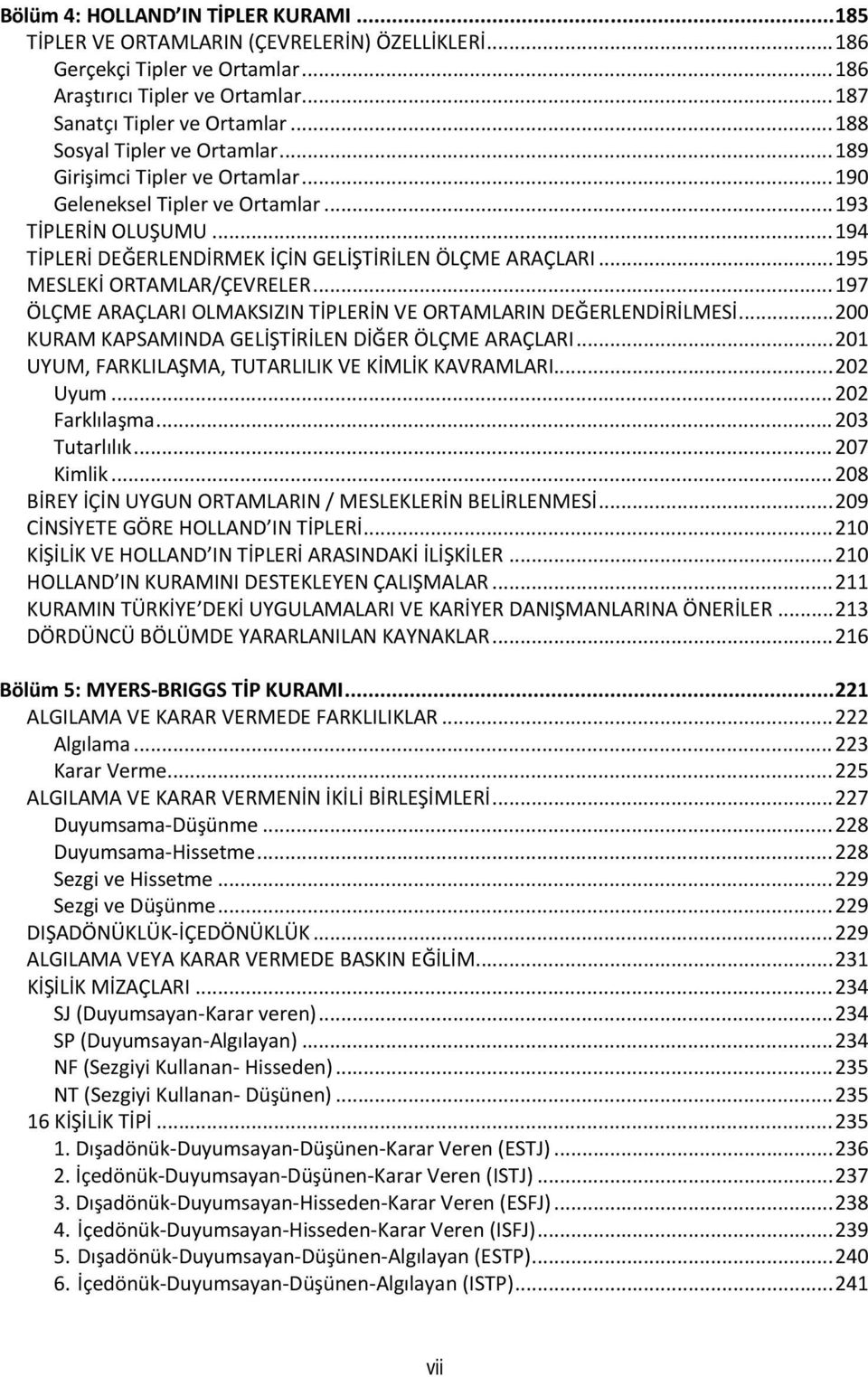 .. 195 MESLEKİ ORTAMLAR/ÇEVRELER... 197 ÖLÇME ARAÇLARI OLMAKSIZIN TİPLERİN VE ORTAMLARIN DEĞERLENDİRİLMESİ... 200 KURAM KAPSAMINDA GELİŞTİRİLEN DİĞER ÖLÇME ARAÇLARI.