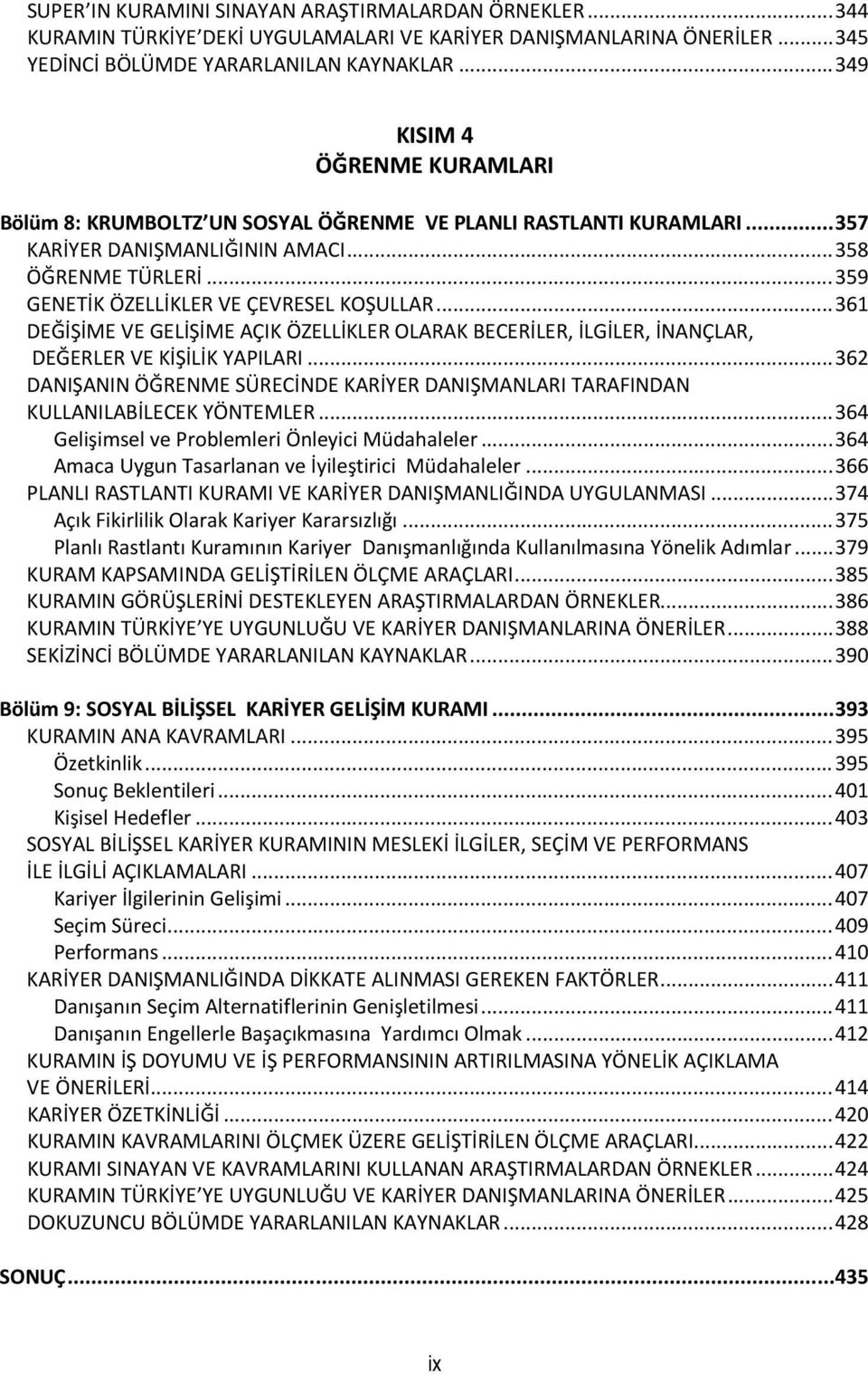 .. 359 GENETİK ÖZELLİKLER VE ÇEVRESEL KOŞULLAR... 361 DEĞİŞİME VE GELİŞİME AÇIK ÖZELLİKLER OLARAK BECERİLER, İLGİLER, İNANÇLAR, DEĞERLER VE KİŞİLİK YAPILARI.