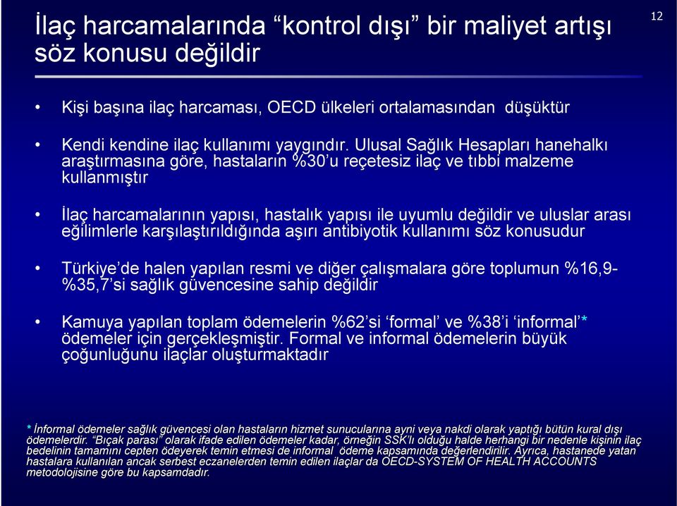 eğilimlerle karşılaştırıldığında aşırı antibiyotik kullanımı söz konusudur Türkiye de halen yapılan resmi ve diğer çalışmalara göre toplumun %16,9- %35,7 si sağlık güvencesine sahip değildir Kamuya