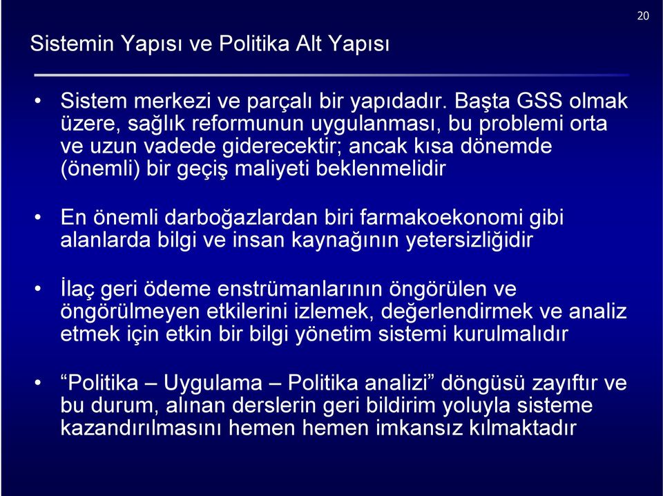 önemli darboğazlardan biri farmakoekonomi gibi alanlarda bilgi ve insan kaynağının yetersizliğidir İlaç geri ödeme enstrümanlarının öngörülen ve öngörülmeyen