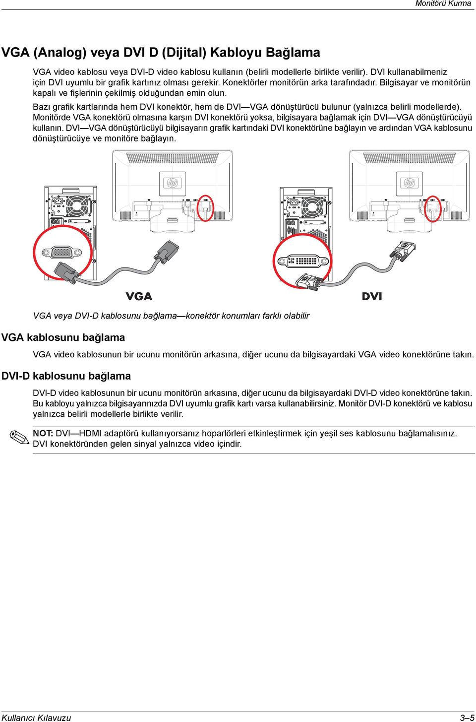 Bazõ grafik kartlarõnda hem DVI konektör, hem de DVI VGA dönüştürücü bulunur (yalnõzca belirli modellerde).