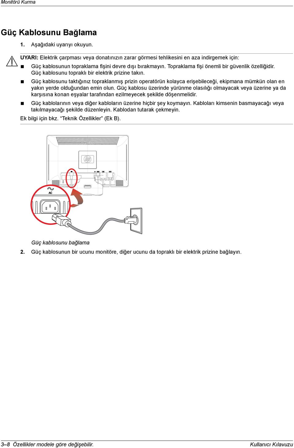 Güç kablosunu topraklõ bir elektrik prizine takõn. Güç kablosunu taktõğõnõz topraklanmõş prizin operatörün kolayca erişebileceği, ekipmana mümkün olan en yakõn yerde olduğundan emin olun.