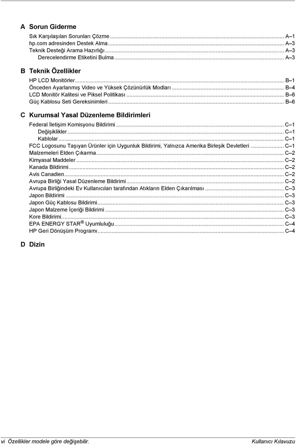 .. B 6 C Kurumsal Yasal Düzenleme Bildirimleri Federal İletişim Komisyonu Bildirimi... C 1 Değişiklikler... C 1 Kablolar.