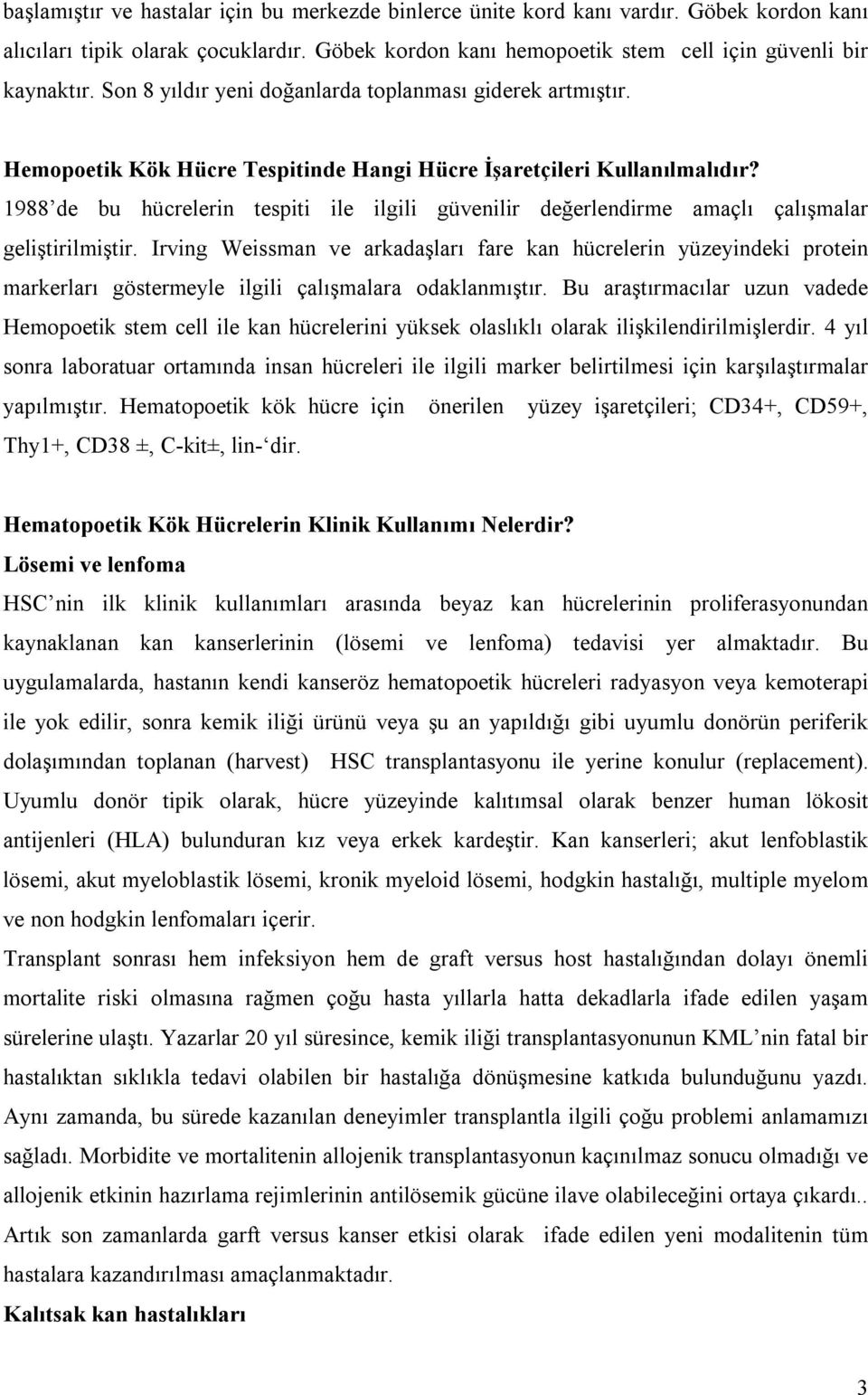 1988 de bu hücrelerin tespiti ile ilgili güvenilir değerlendirme amaçlı çalışmalar geliştirilmiştir.