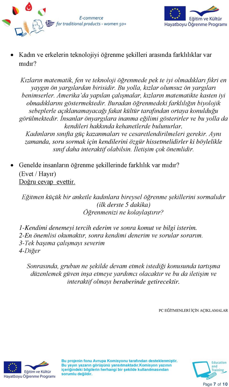 Buradan öğrenmedeki farklılığın biyolojik sebeplerle açıklanamayacağı fakat kültür tarafından ortaya konulduğu görülmektedir.