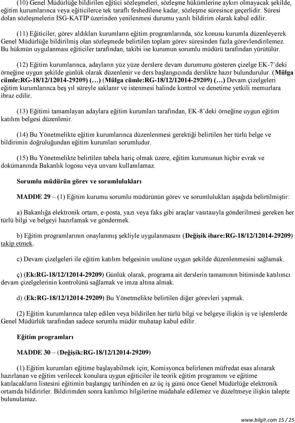 (11) Eğiticiler, görev aldıkları kurumların eğitim programlarında, söz konusu kurumla düzenleyerek Genel Müdürlüğe bildirilmiş olan sözleşmede belirtilen toplam görev süresinden fazla