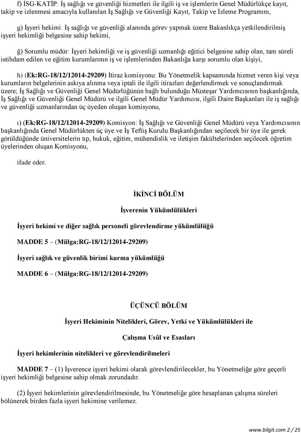 eğitici belgesine sahip olan, tam süreli istihdam edilen ve eğitim kurumlarının iş ve işlemlerinden Bakanlığa karşı sorumlu olan kişiyi, h) (Ek:RG-18/12/12014-29209) İtiraz komisyonu: Bu Yönetmelik