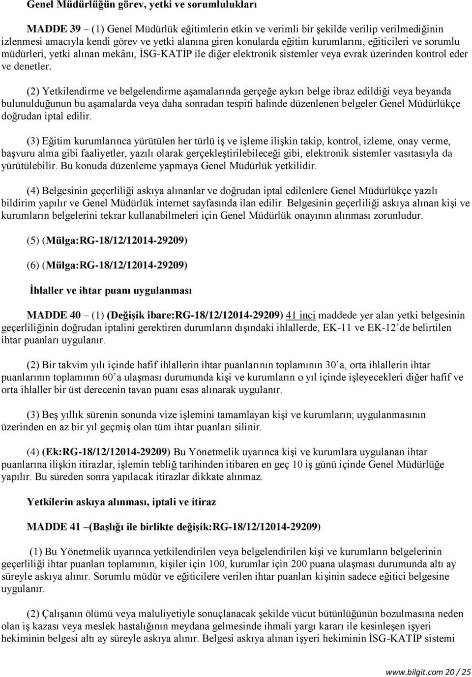 (2) Yetkilendirme ve belgelendirme aşamalarında gerçeğe aykırı belge ibraz edildiği veya beyanda bulunulduğunun bu aşamalarda veya daha sonradan tespiti halinde düzenlenen belgeler Genel Müdürlükçe