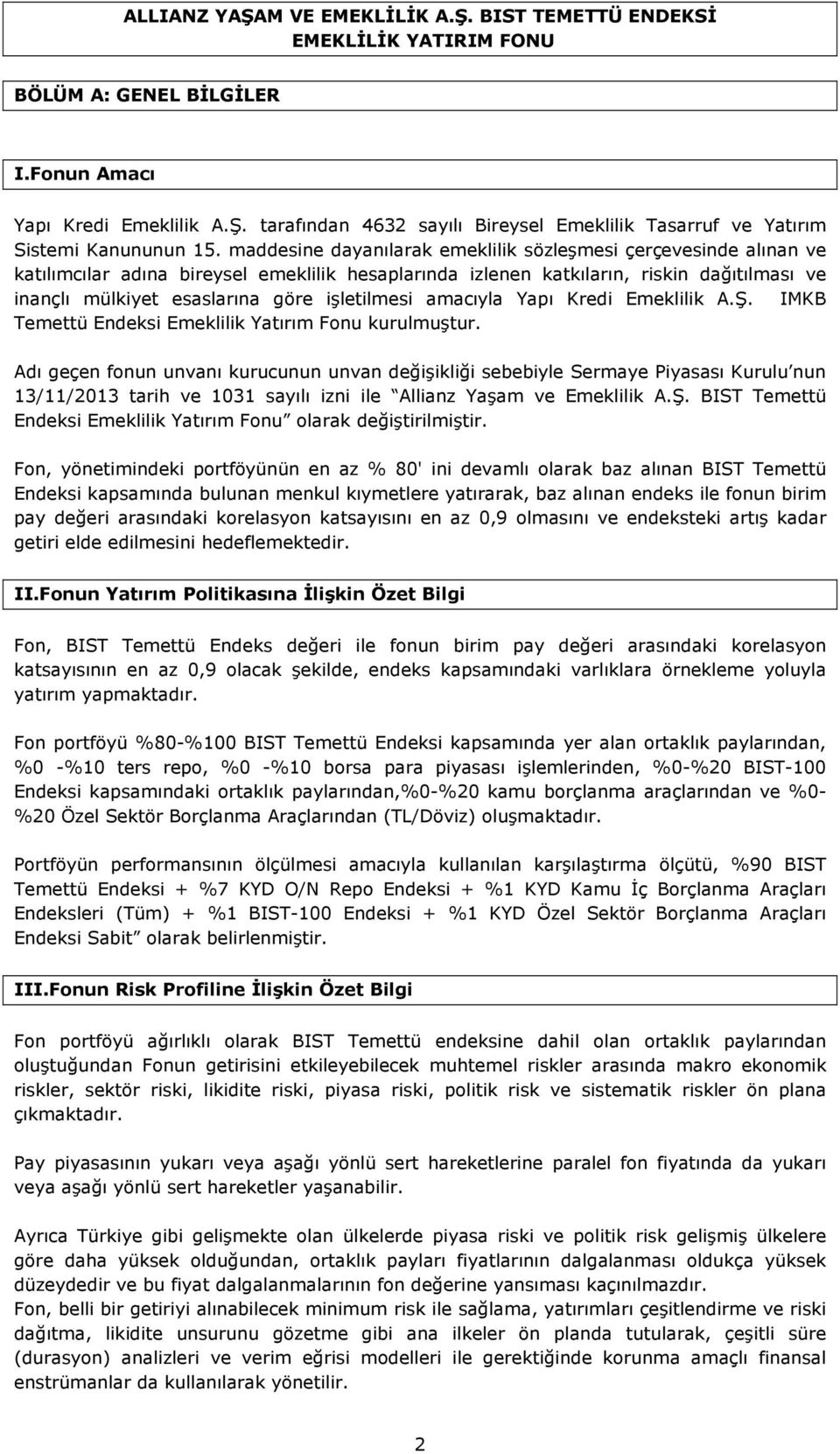 işletilmesi amacıyla Yapı Kredi Emeklilik A.Ş. IMKB Temettü Endeksi Emeklilik Yatırım Fonu kurulmuştur.