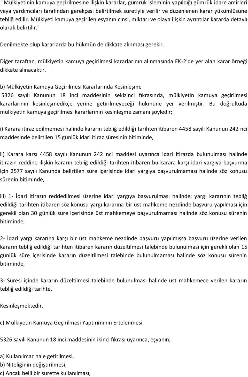 " Denilmekte olup kararlarda bu hükmün de dikkate alınması gerekir. Diğer taraftan, mülkiyetin kamuya geçirilmesi kararlarının alınmasında EK-2'de yer alan karar örneği dikkate alınacaktır.