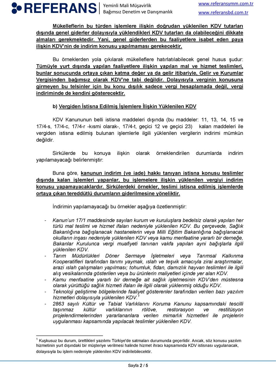 Bu örneklerden yola çıkılarak mükelleflere hatırlatılabilecek genel husus şudur: Tümüyle yurt dışında yapılan faaliyetlere ilişkin yapılan mal ve hizmet teslimleri, bunlar sonucunda ortaya çıkan