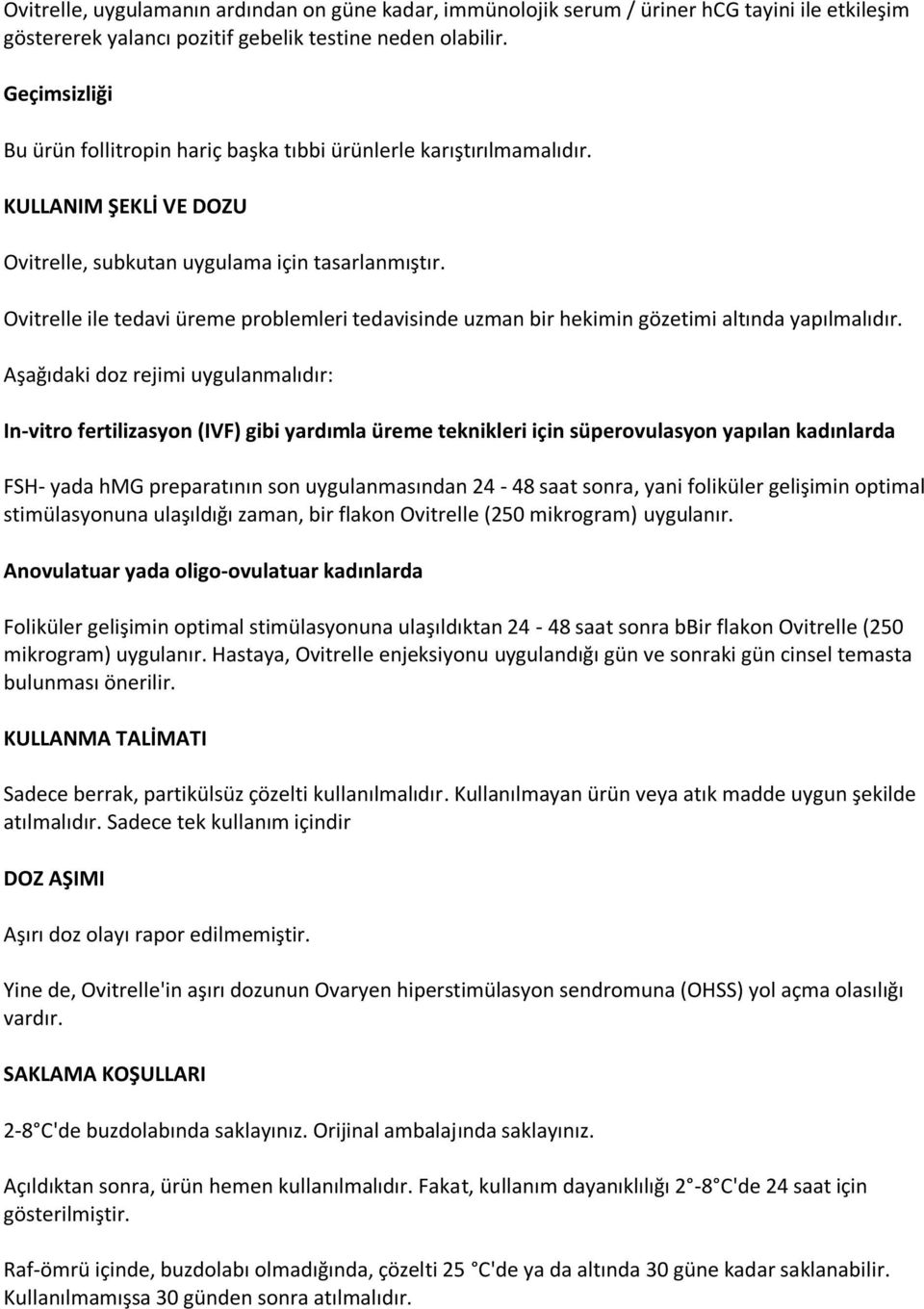 Ovitrelle ile tedavi üreme problemleri tedavisinde uzman bir hekimin gözetimi altında yapılmalıdır.