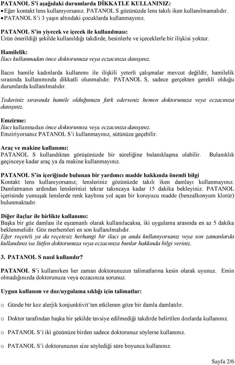 Hamilelik: İlacı kullanmadan önce doktorunuza veya eczacınıza danışınız.