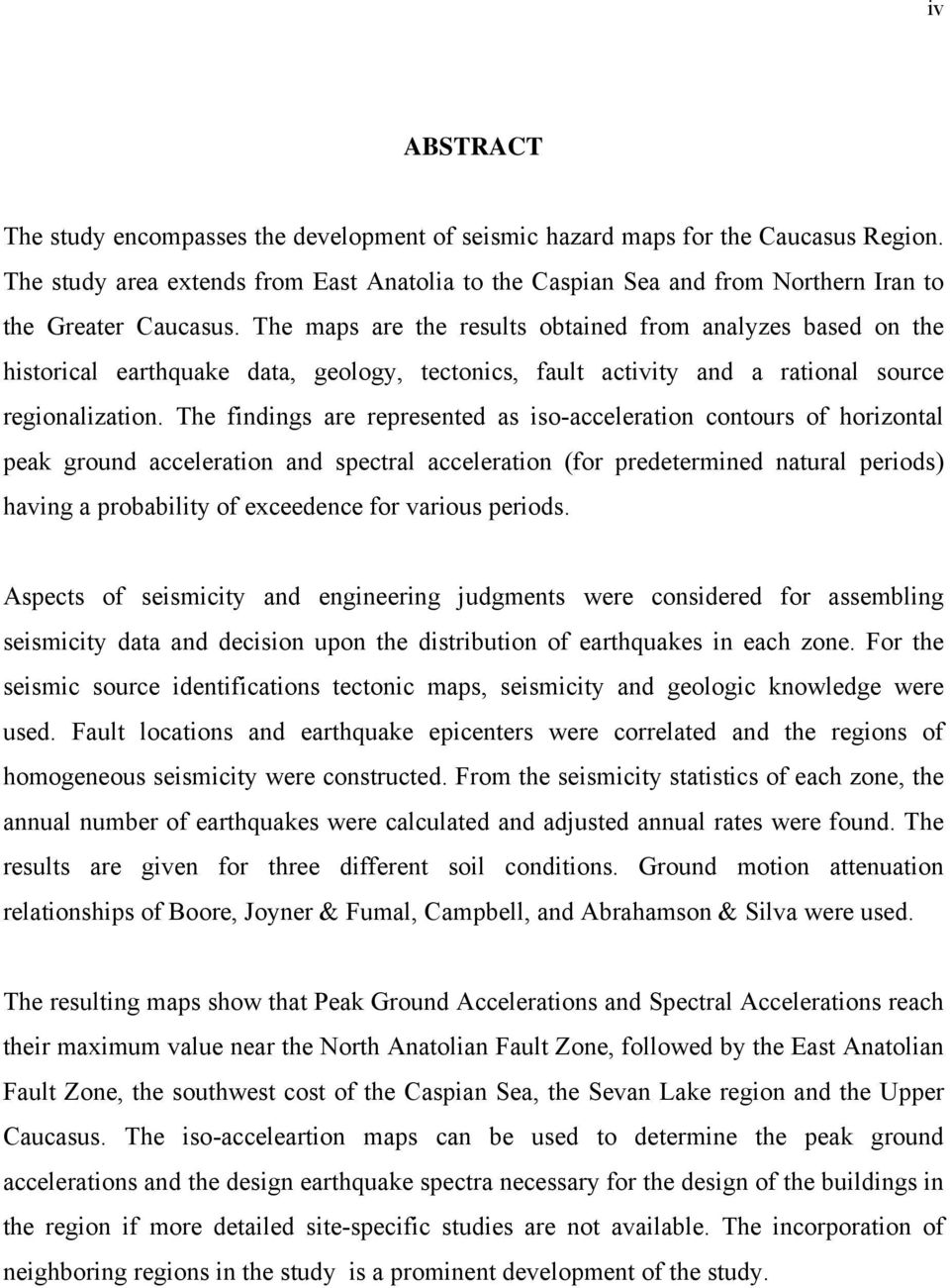 The maps are the results obtained from analyzes based on the historical earthquake data, geology, tectonics, fault activity and a rational source regionalization.