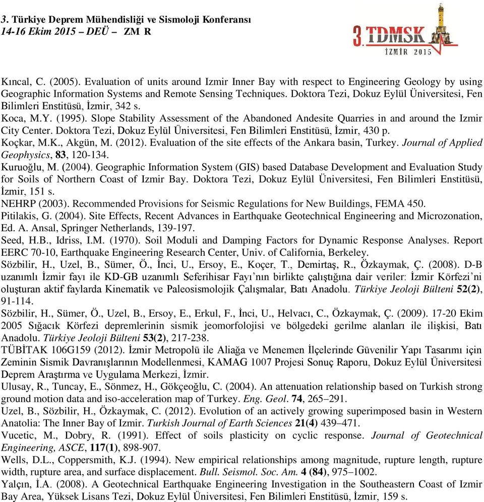 Doktora Tezi, Dokuz Eylül Üniversitesi, Fen Bilimleri Enstitüsü, İzmir, 430 p. Koçkar, M.K., Akgün, M. (2012). Evaluation of the site effects of the Ankara basin, Turkey.