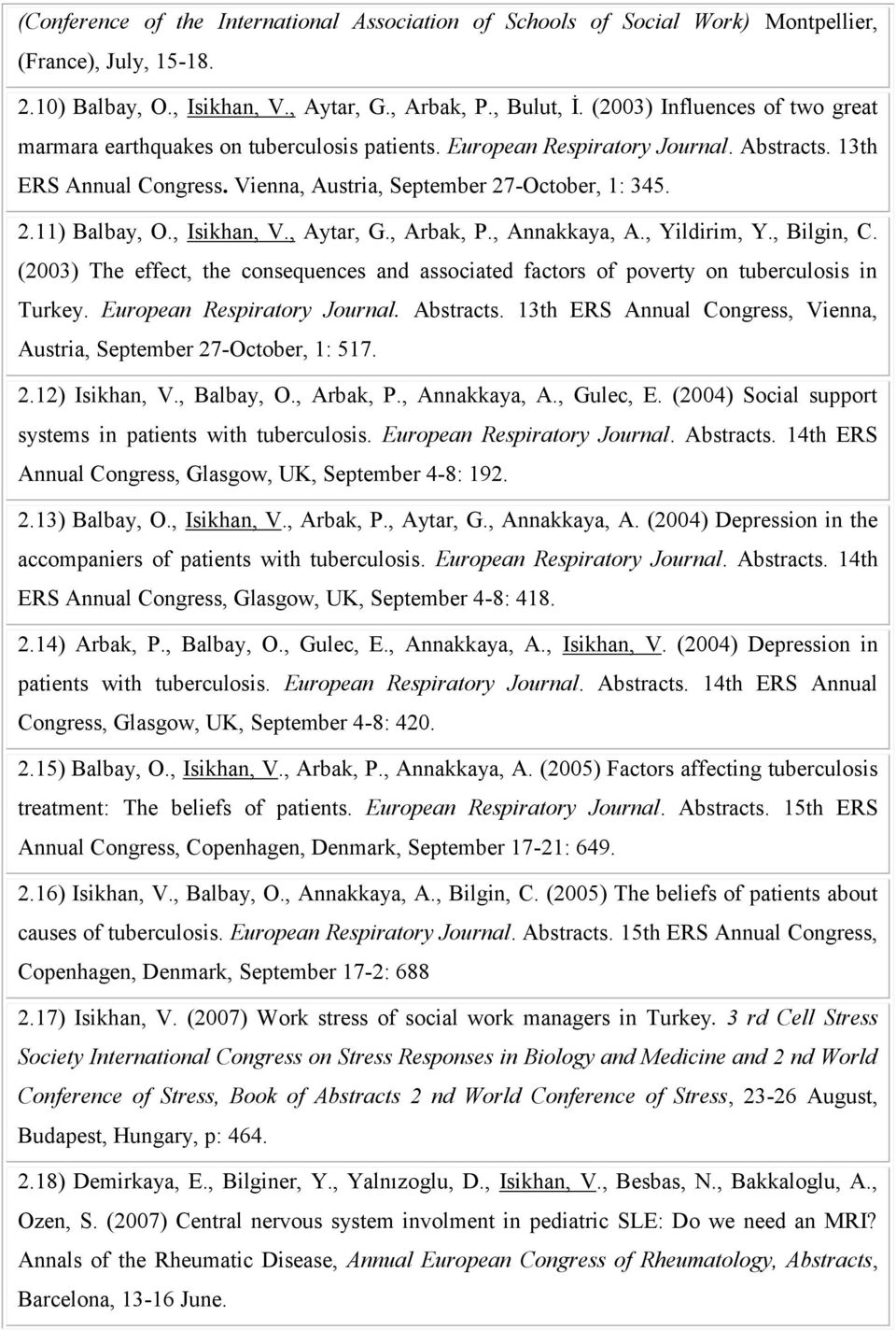 , Isikhan, V., Aytar, G., Arbak, P., Annakkaya, A., Yildirim, Y., Bilgin, C. (2003) The effect, the consequences and associated factors of poverty on tuberculosis in Turkey.