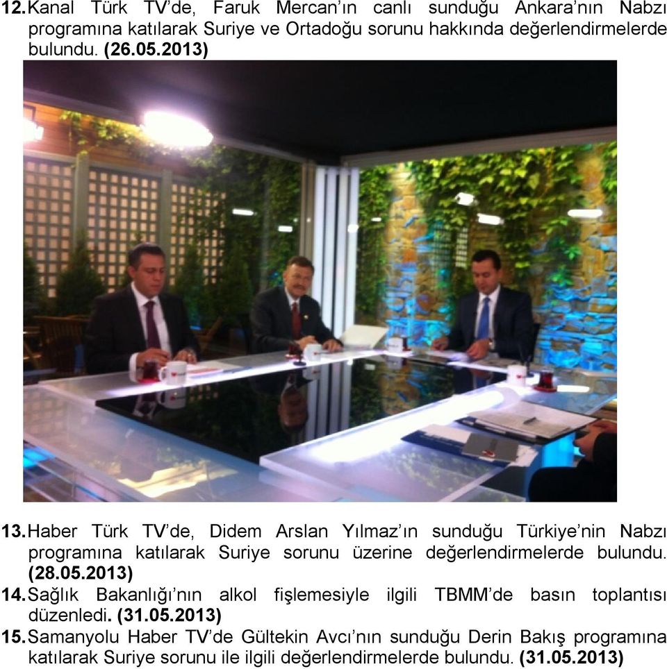 Haber Türk TV de, Didem Arslan Yılmaz ın sunduğu Türkiye nin Nabzı programına katılarak Suriye sorunu üzerine değerlendirmelerde bulundu. (28.
