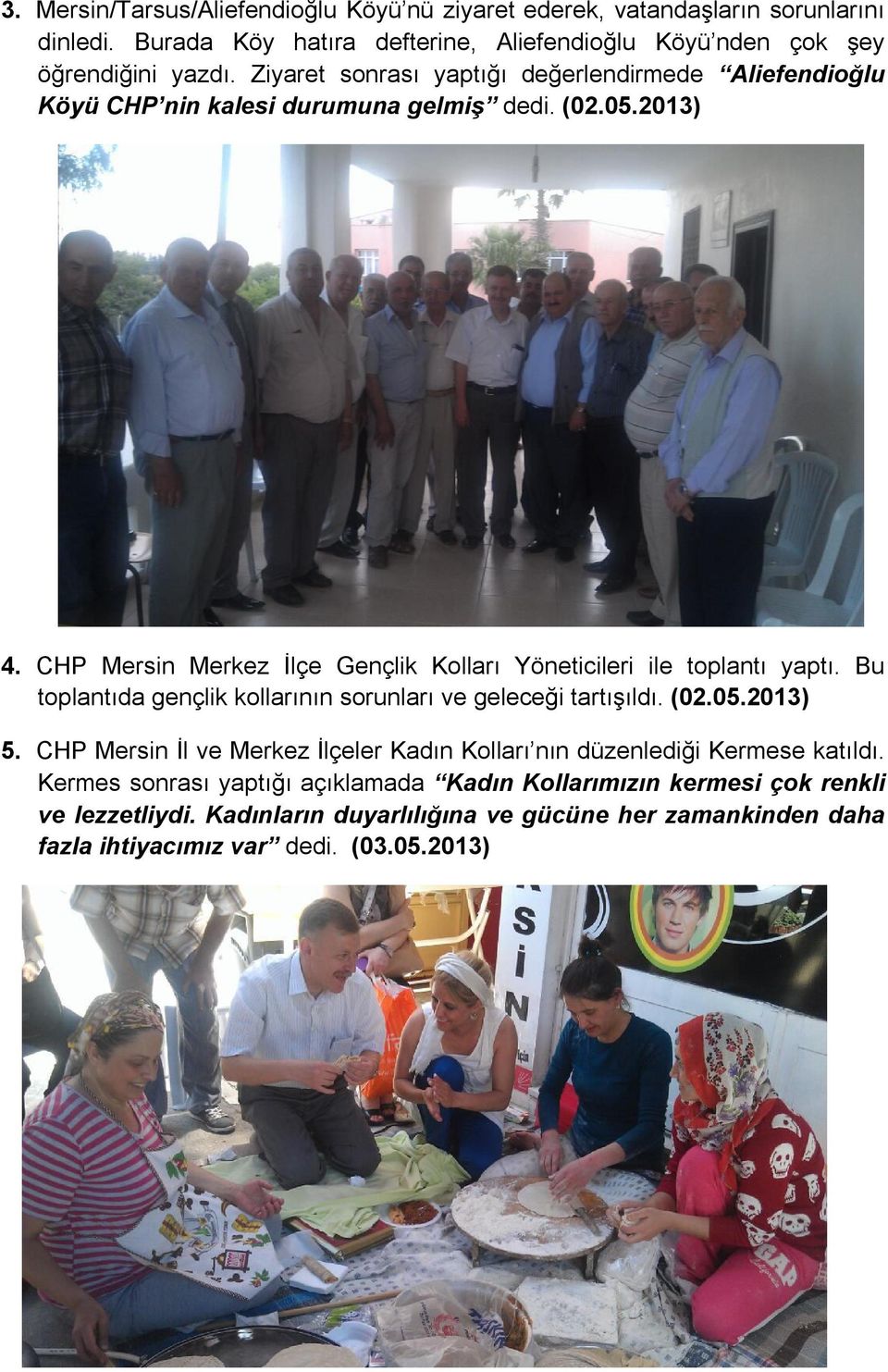 CHP Mersin Merkez İlçe Gençlik Kolları Yöneticileri ile toplantı yaptı. Bu toplantıda gençlik kollarının sorunları ve geleceği tartışıldı. (02.05.2013) 5.