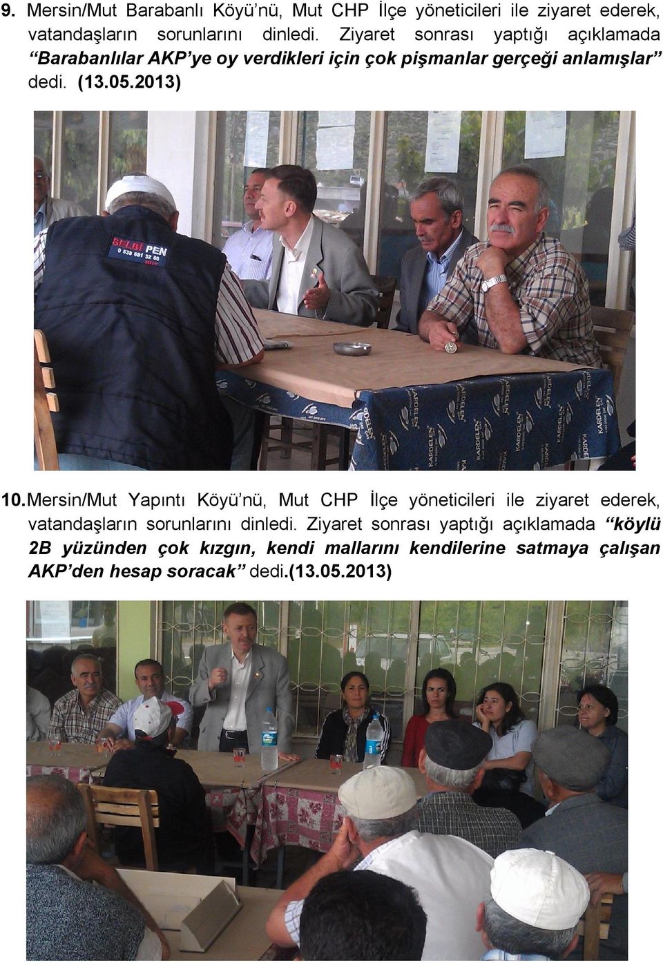 2013) 10. Mersin/Mut Yapıntı Köyü nü, Mut CHP İlçe yöneticileri ile ziyaret ederek, vatandaşların sorunlarını dinledi.
