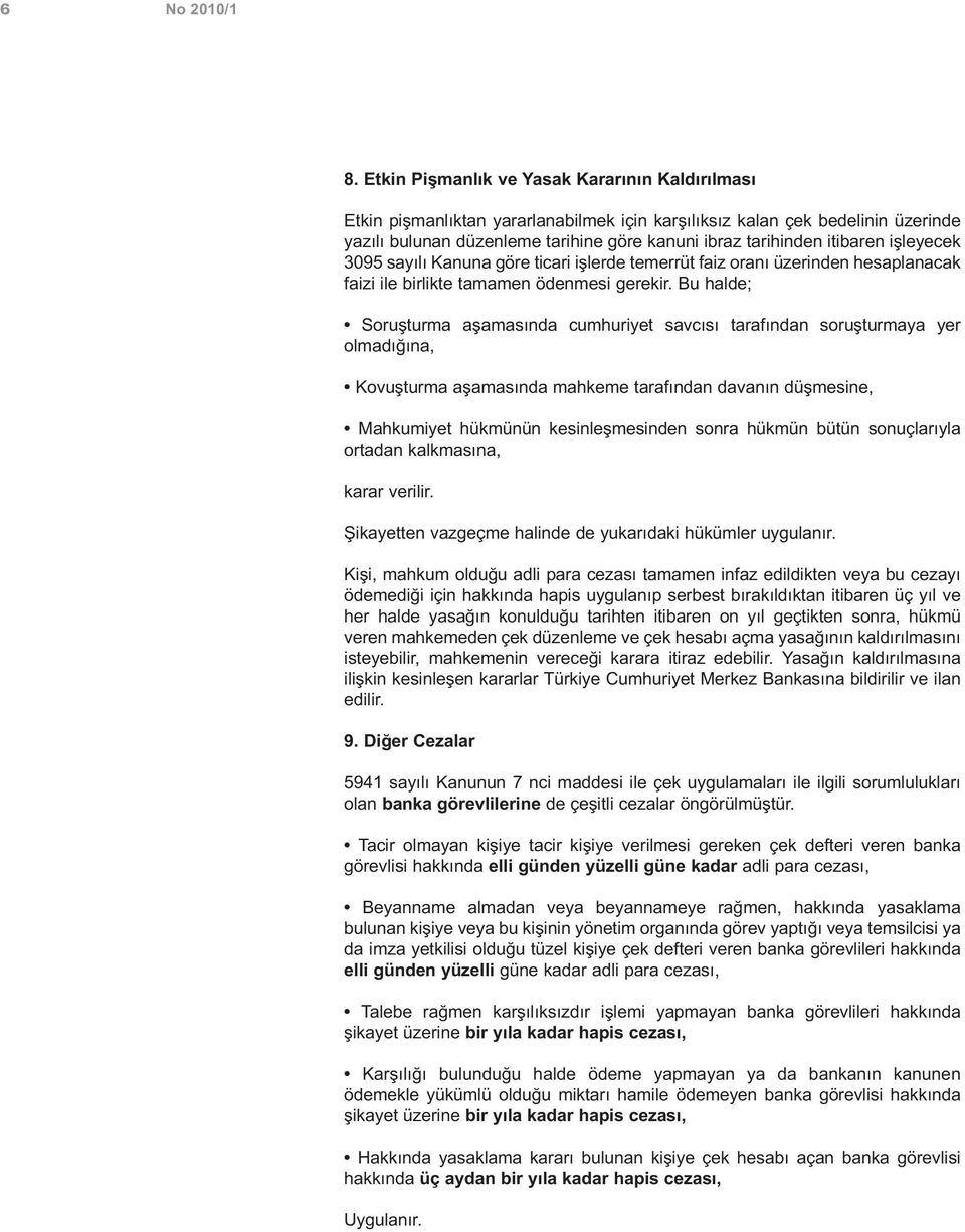 itibaren işleyecek 3095 sayılı Kanuna göre ticari işlerde temerrüt faiz oranı üzerinden hesaplanacak faizi ile birlikte tamamen ödenmesi gerekir.