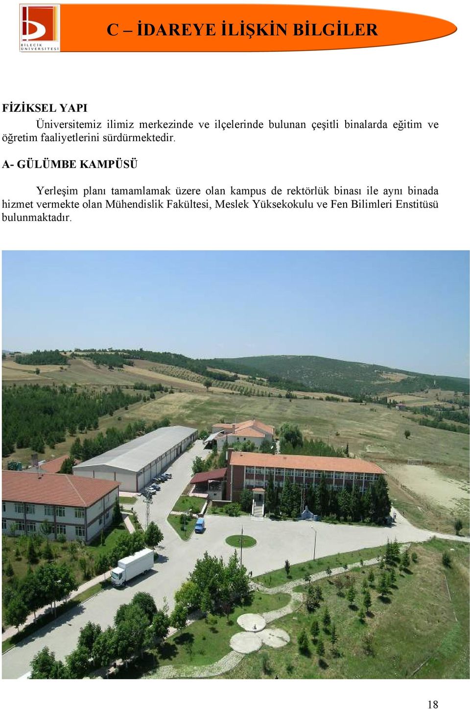 A- GÜLÜMBE KAMPÜSÜ Yerleşim planı tamamlamak üzere olan kampus de rektörlük binası ile aynı